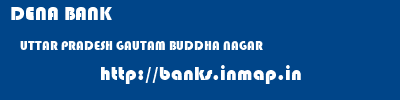 DENA BANK  UTTAR PRADESH GAUTAM BUDDHA NAGAR    banks information 